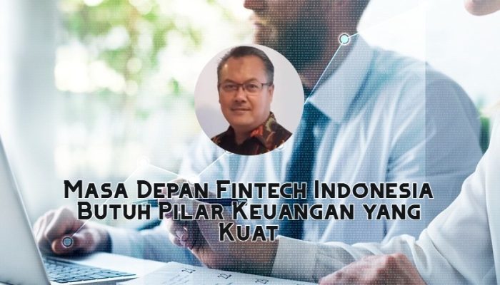 Teknologi Saja Tak Cukup: Masa Depan Fintech Indonesia Butuh Pilar Keuangan yang Kuat